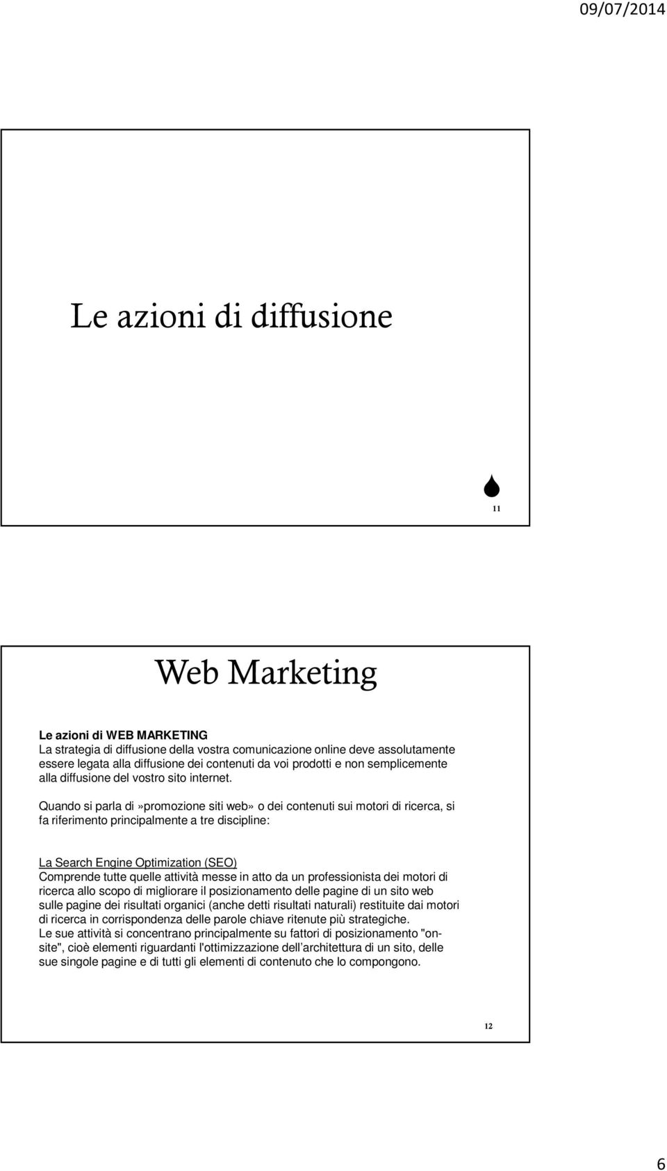 Quando si parla di»promozione siti web» o dei contenuti sui motori di ricerca, si fa riferimento principalmente a tre discipline: La Search Engine Optimization (SEO) Comprende tutte quelle attività