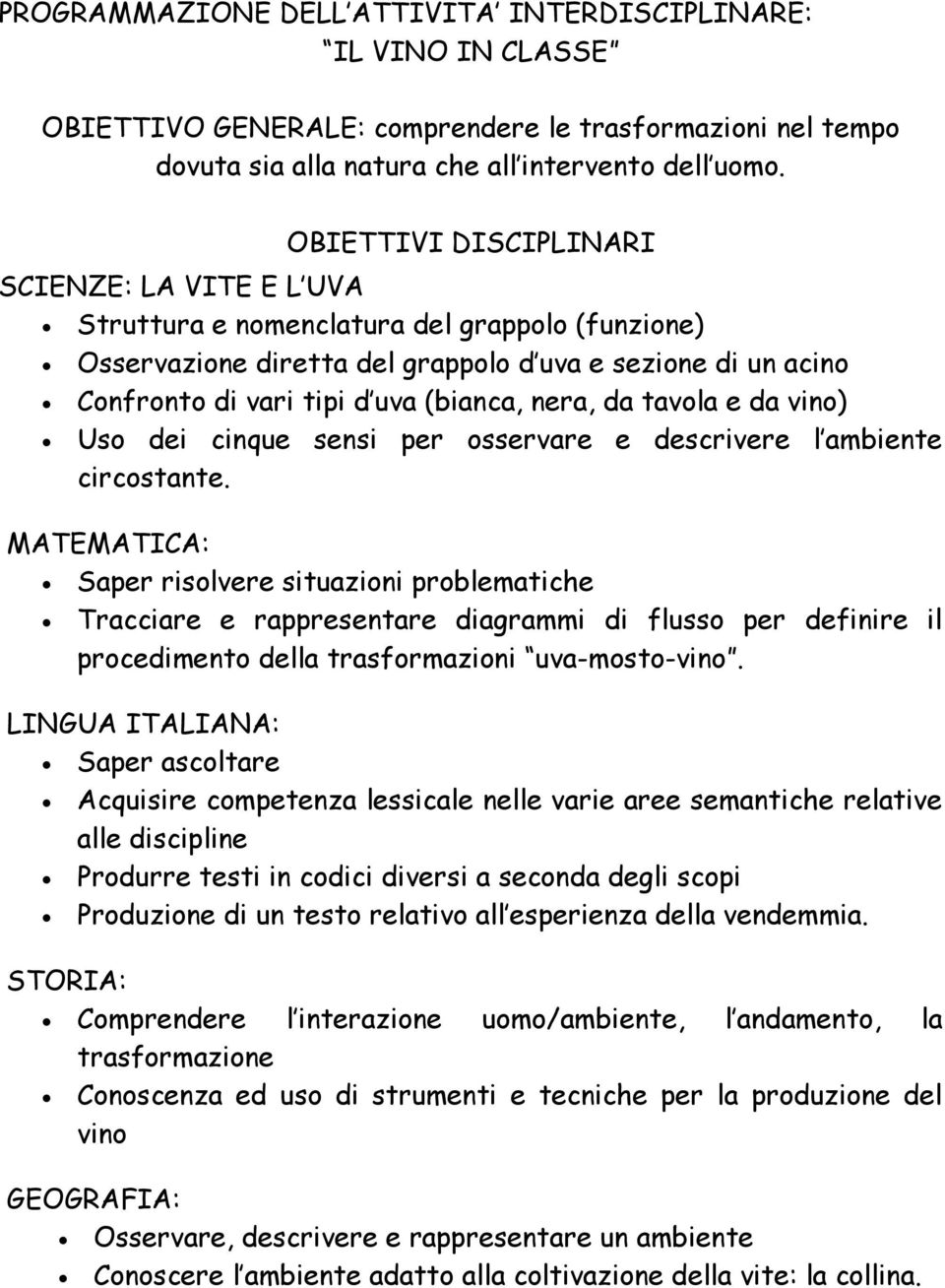 nera, da tavola e da vino) Uso dei cinque sensi per osservare e descrivere l ambiente circostante.