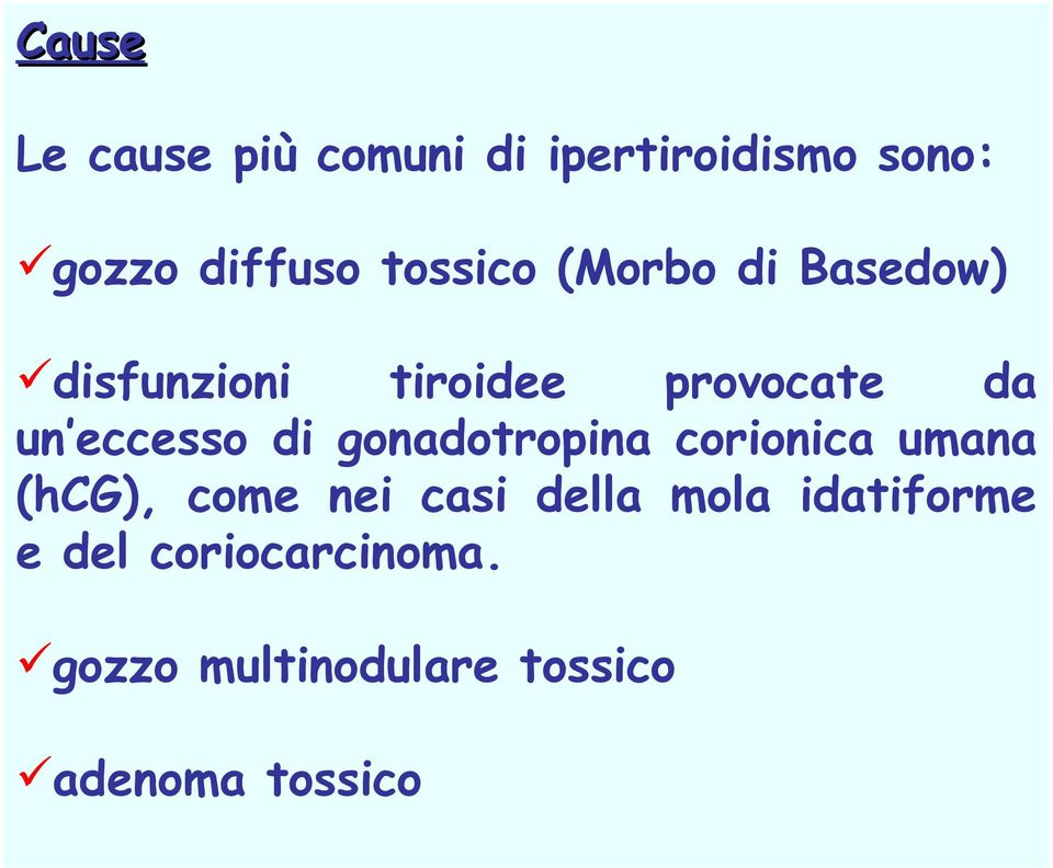 eccesso di gonadotropina corionica umana (hcg), come nei casi della