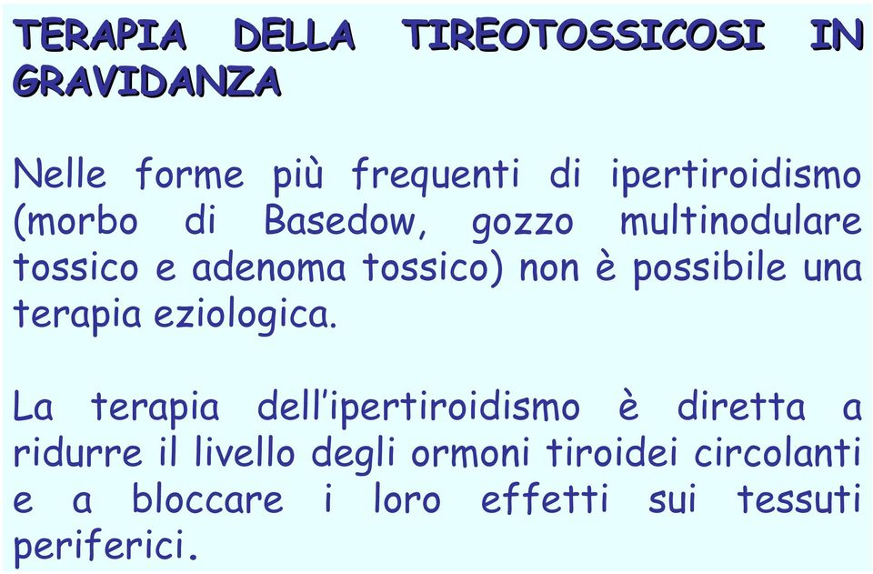 è possibile una terapia eziologica.