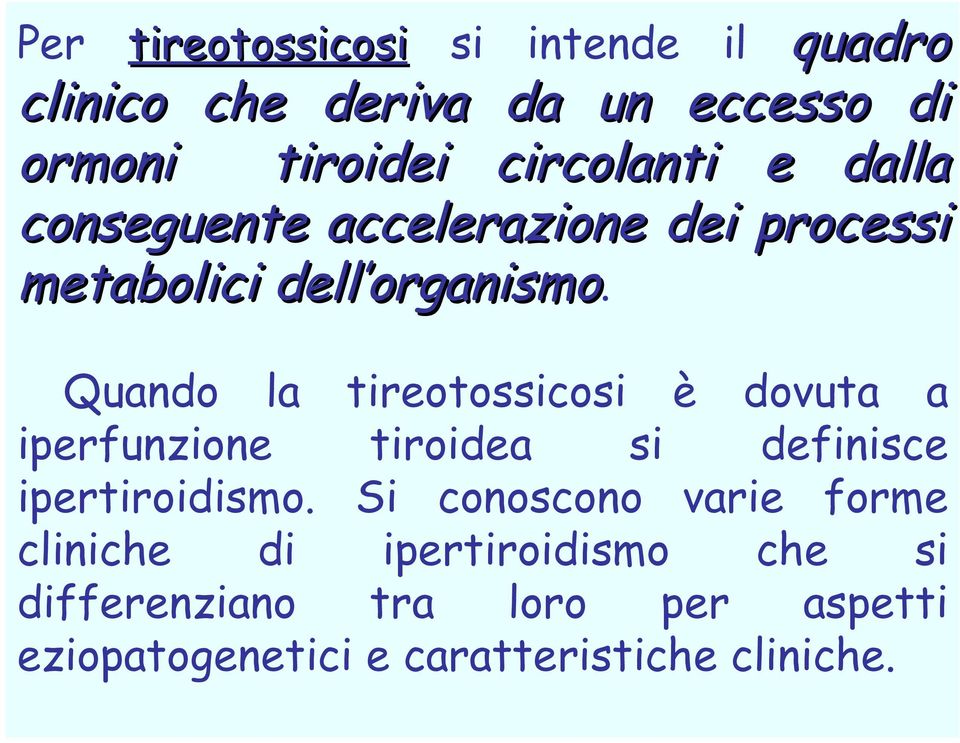 Per tireotossicosi si intende il quadro Quando la tireotossicosi è dovuta a iperfunzione tiroidea si