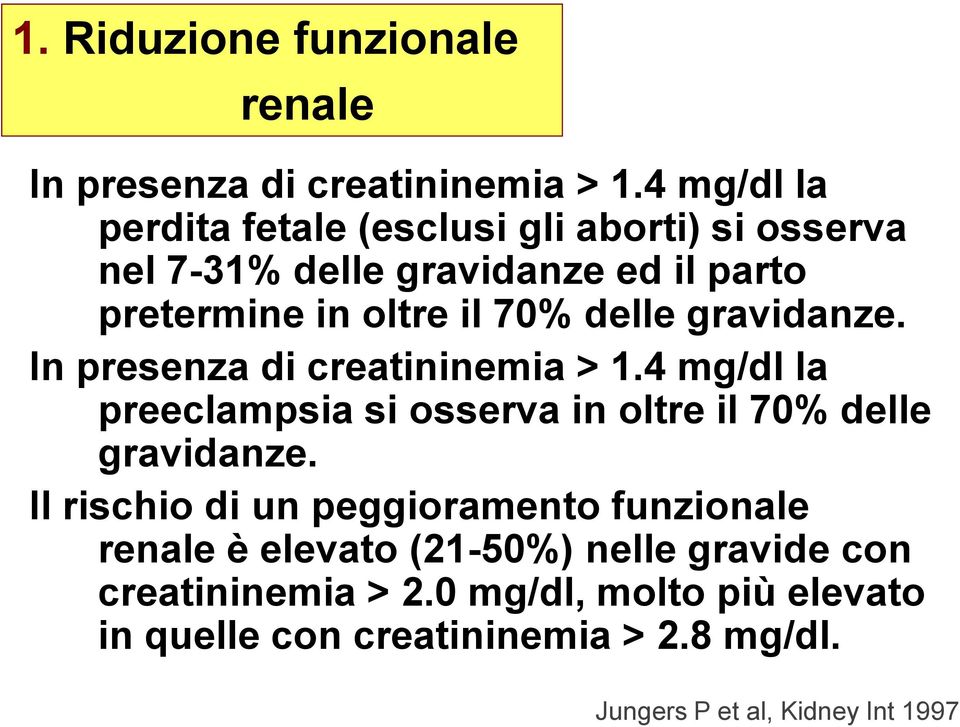 delle gravidanze. In presenza di creatininemia > 1.4 mg/dl la preeclampsia si osserva in oltre il 70% delle gravidanze.