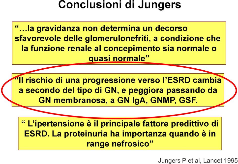 a secondo del tipo di GN, e peggiora passando da GN membranosa, a GN IgA, GNMP, GSF.