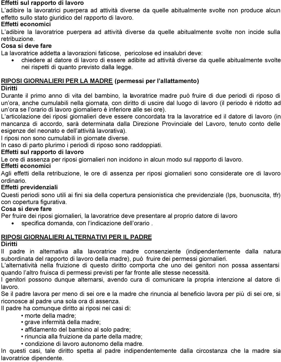 La lavoratrice addetta a lavorazioni faticose, pericolose ed insalubri deve: chiedere al datore di lavoro di essere adibite ad attività diverse da quelle abitualmente svolte nei rispetti di quanto