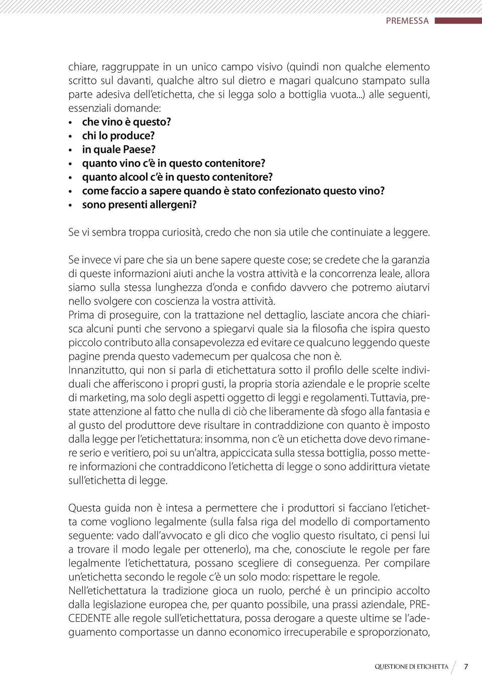 come faccio a sapere quando è stato confezionato questo vino? sono presenti allergeni? Se vi sembra troppa curiosità, credo che non sia utile che continuiate a leggere.