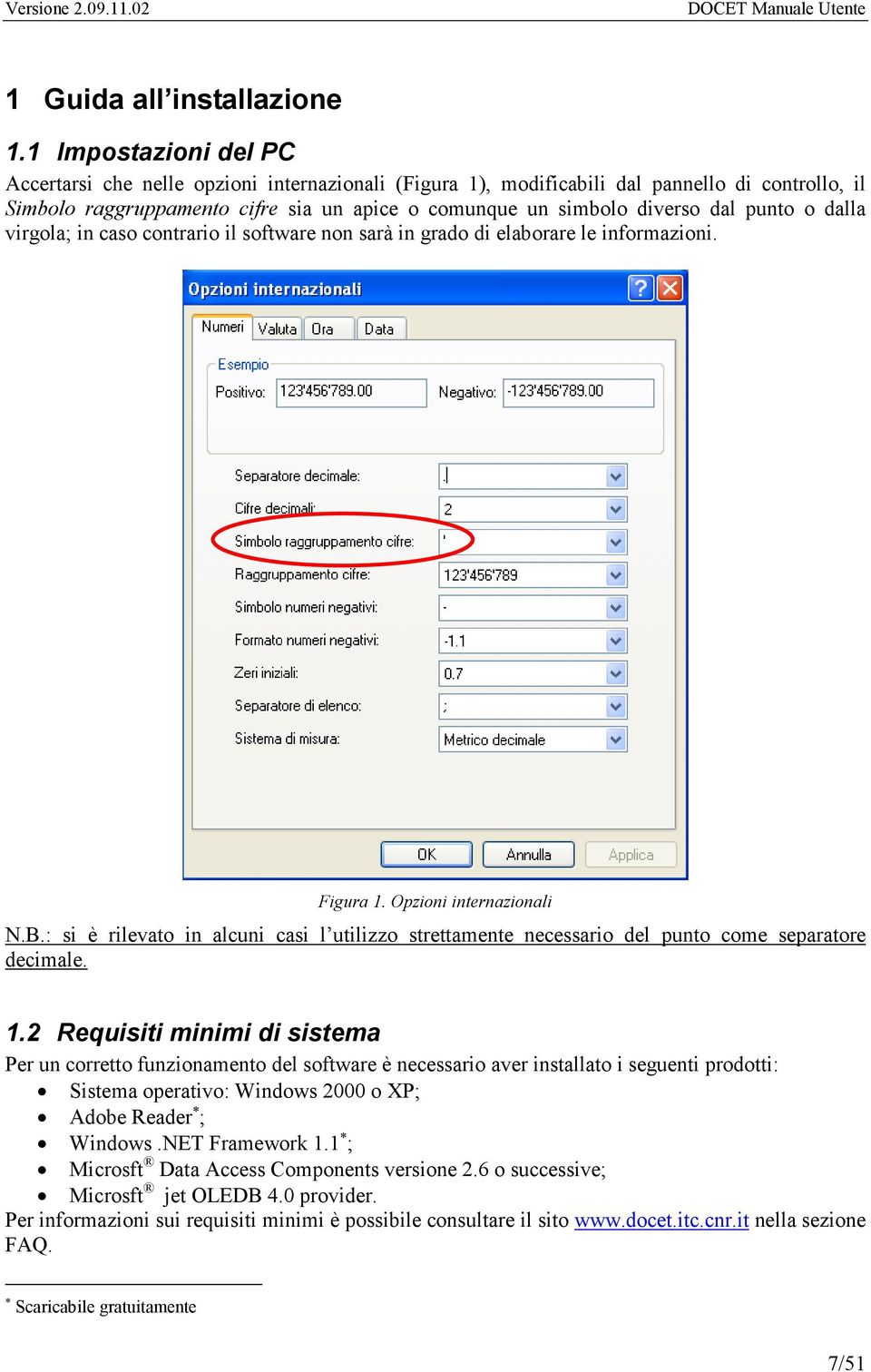 punto o dalla virgola; in caso contrario il software non sarà in grado di elaborare le informazioni. Figura 1. Opzioni internazionali N.B.