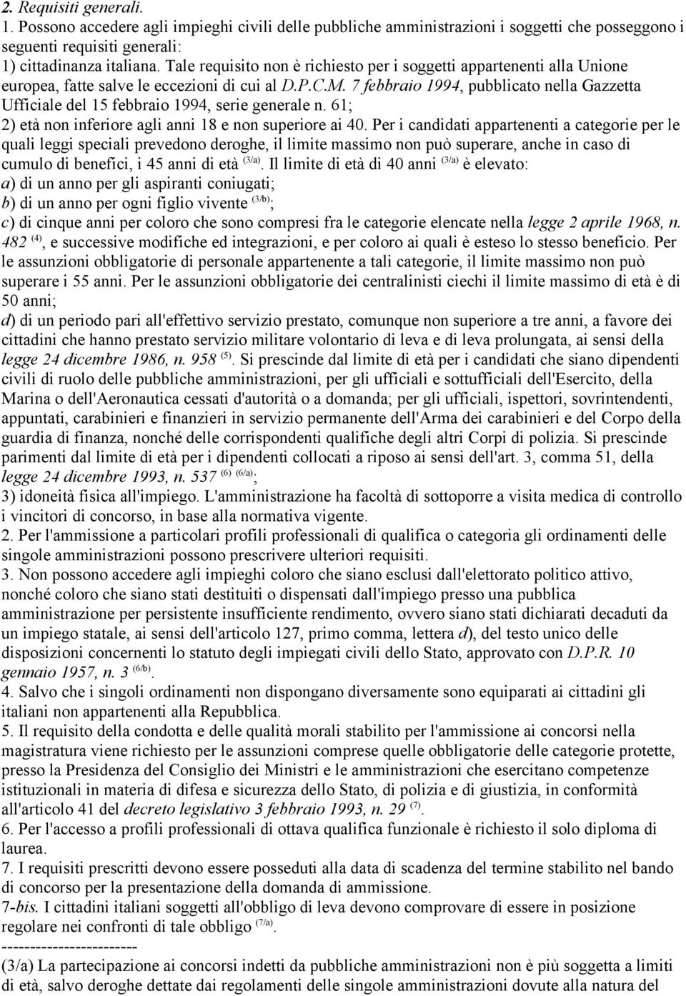 7 febbraio 1994, pubblicato nella Gazzetta Ufficiale del 15 febbraio 1994, serie generale n. 61; 2) età non inferiore agli anni 18 e non superiore ai 40.