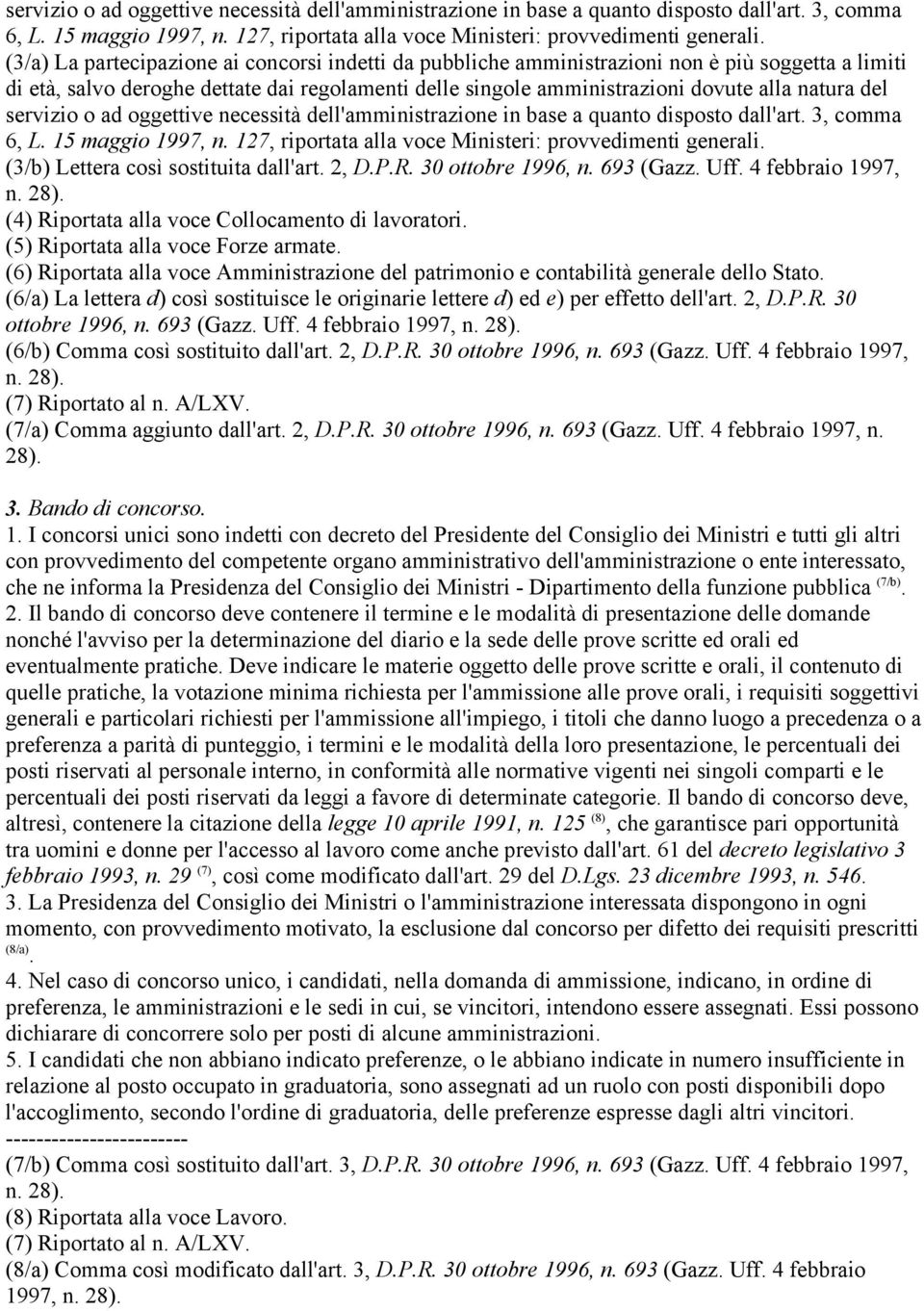 (3/b) Lettera così sostituita dall'art. 2, D.P.R. 30 ottobre 1996, n. 693 (Gazz. Uff. 4 febbraio 1997, (4) Riportata alla voce Collocamento di lavoratori. (5) Riportata alla voce Forze armate.