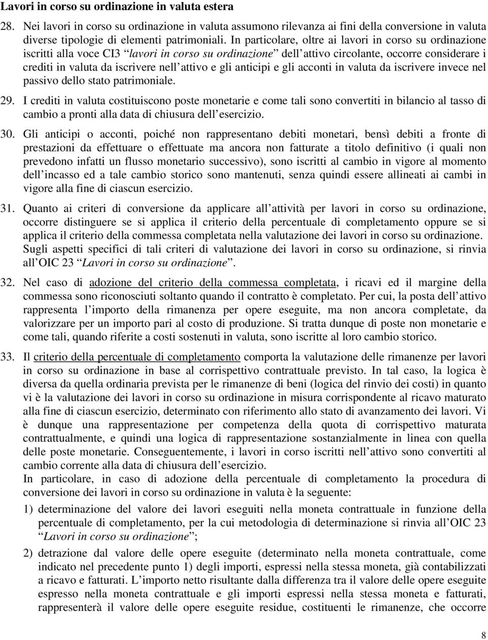 e gli anticipi e gli acconti in valuta da iscrivere invece nel passivo dello stato patrimoniale. 29.