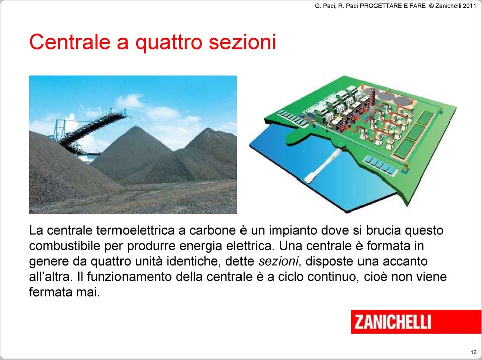 Una centrale è formata in genere da quattro unità identiche, dette sezioni,