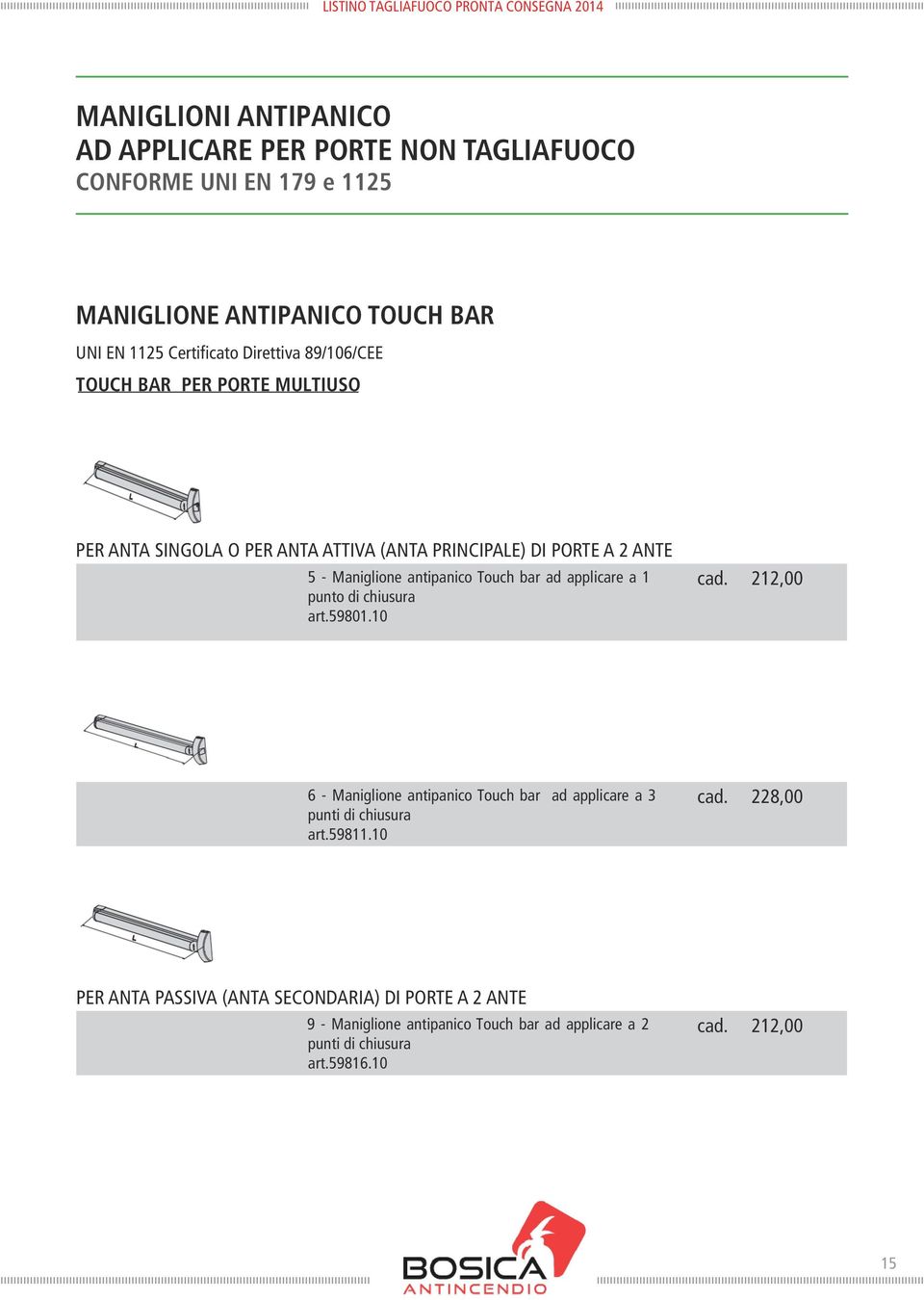 Touch bar ad applicare a 1 punto di chiusura art.59801.10 cad. 212,00 6 - Maniglione antipanico Touch bar ad applicare a 3 punti di chiusura art.59811.
