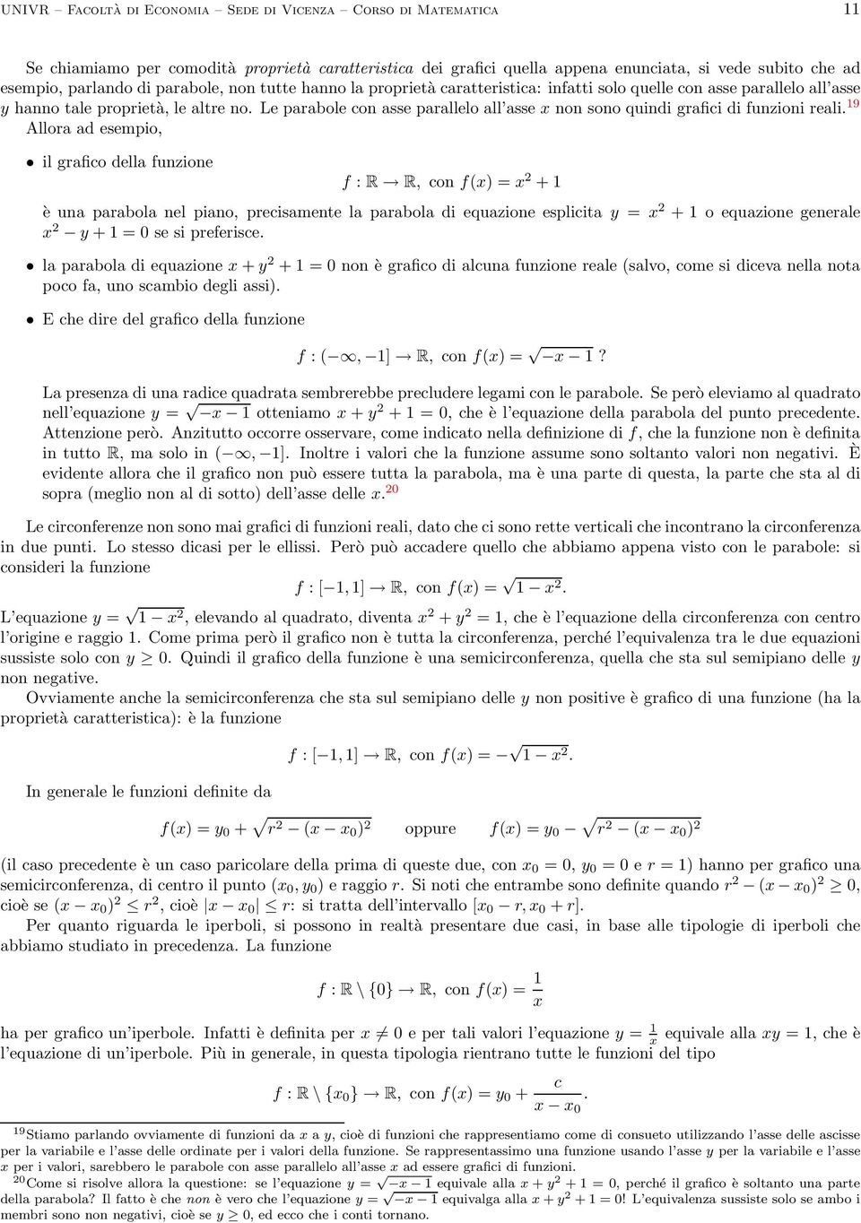 Le parabole con asse parallelo all asse non sono quindi grafici di funzioni reali.