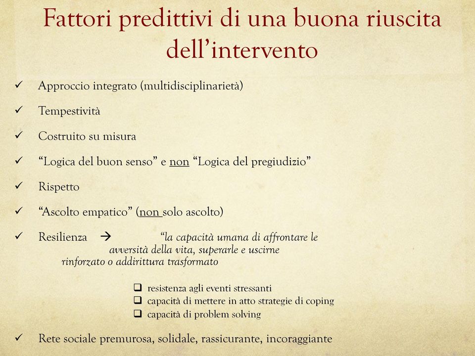 di affrontare le avversità della vita, superarle e uscirne rinforzato o addirittura trasformato resistenza agli eventi stressanti