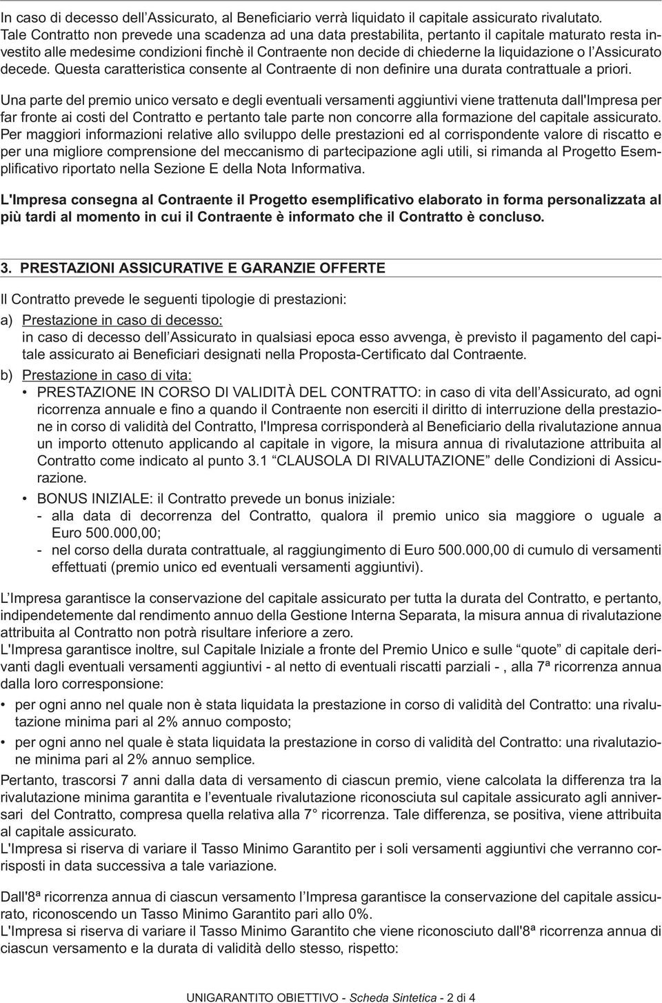 o l Assicurato decede. Questa caratteristica consente al Contraente di non defi nire una durata contrattuale a priori.