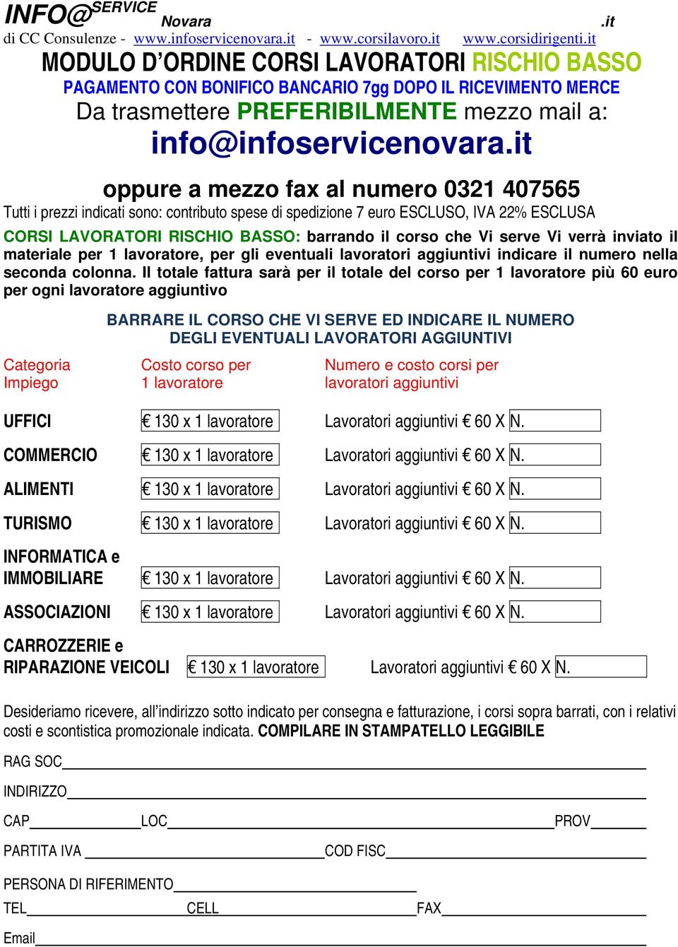 RISCHIO BASSO: barrando il corso che Vi serve Vi verrà inviato il materiale per 1 lavoratore, per gli eventuali lavoratori aggiuntivi indicare il numero nella seconda colonna.