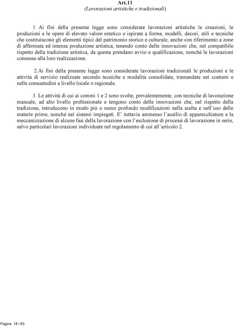 conto delle innovazioni che, nel compatibile rispetto della tradizione artistica, da questa prendano avvio e qualificazione, nonché le lavorazioni connesse alla loro realizzazione. 2.