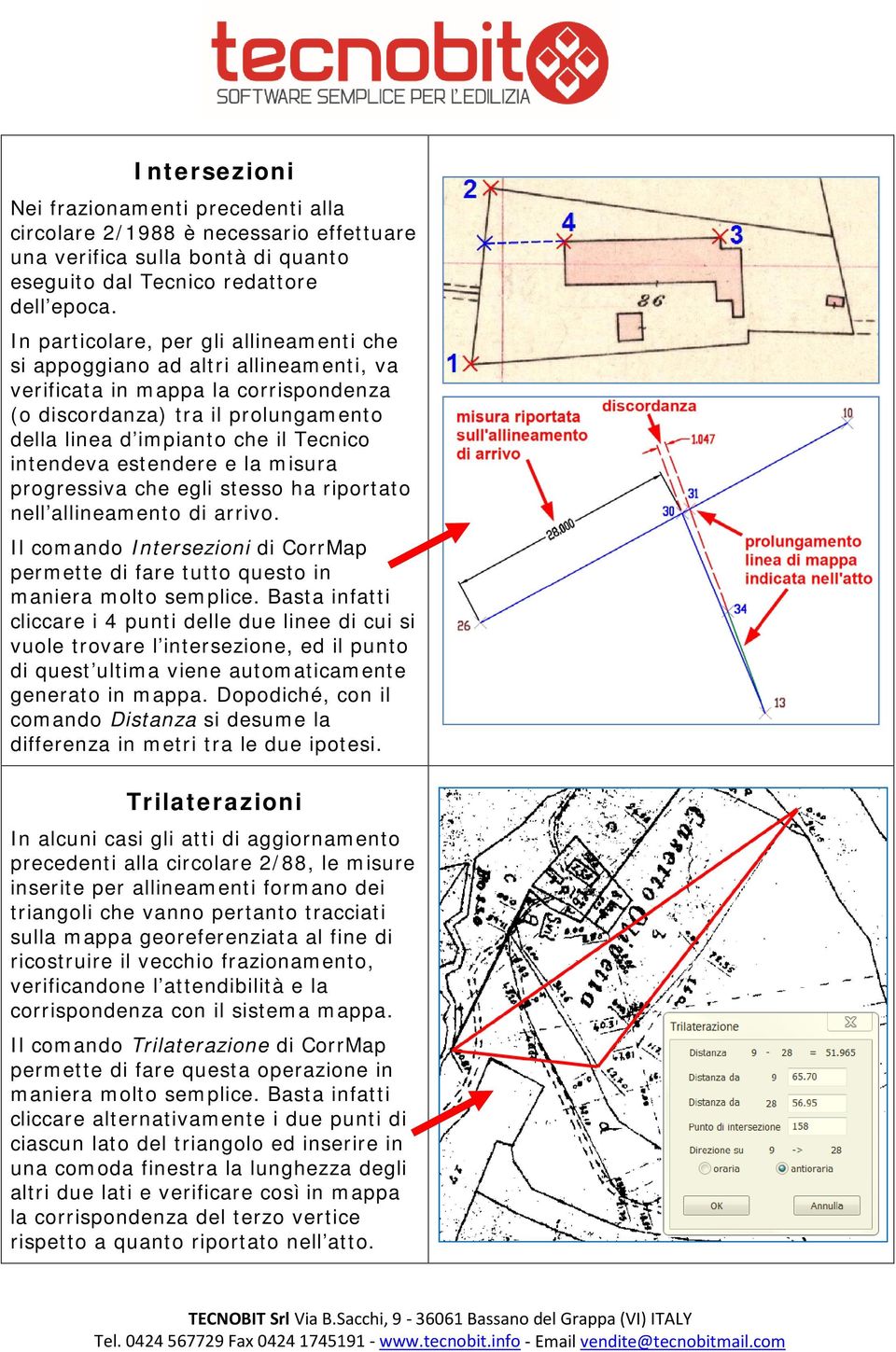 intendeva estendere e la misura progressiva che egli stesso ha riportato nell allineamento di arrivo. Il comando Intersezioni di CorrMap permette di fare tutto questo in maniera molto semplice.