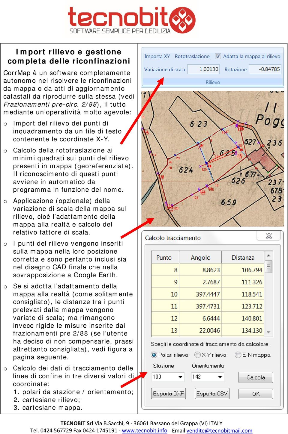 o Calcolo della rototraslazione ai minimi quadrati sui punti del rilievo presenti in mappa (georeferenziata). Il riconoscimento di questi punti avviene in automatico da programma in funzione del nome.