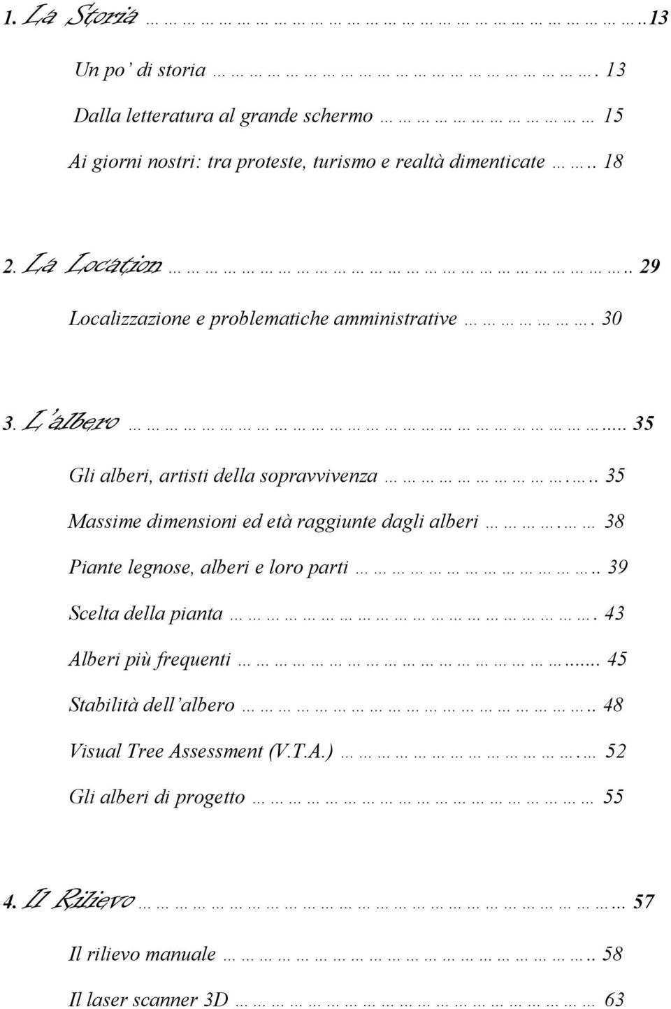 .. 35 Massime dimensioni ed età raggiunte dagli alberi. 38 Piante legnose, alberi e loro parti.. 39 Scelta della pianta.