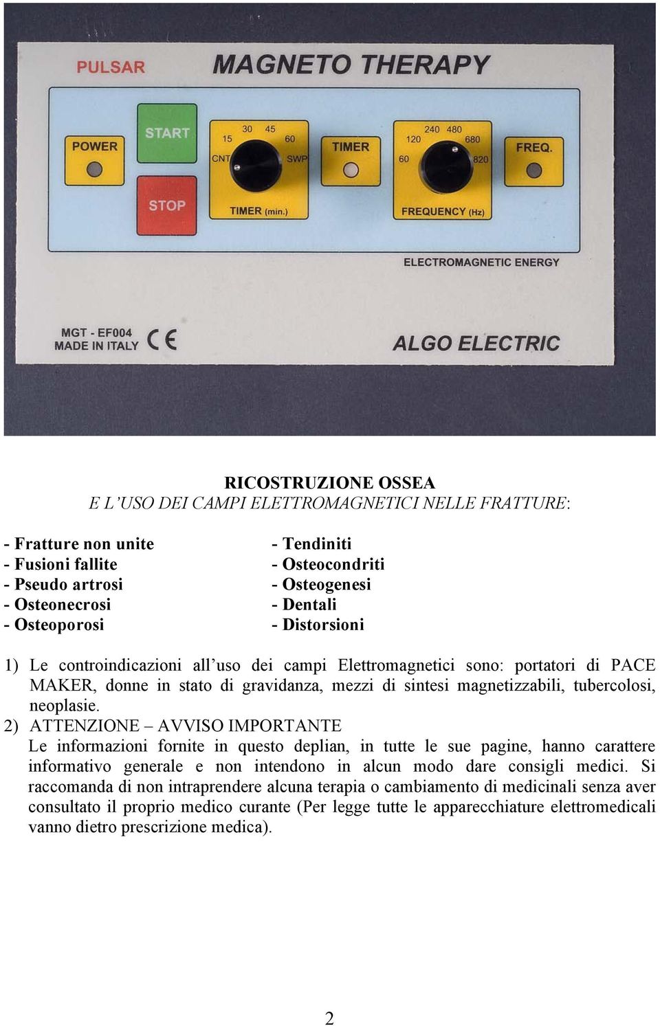 neoplasie. 2) ATTENZIONE AVVISO IMPORTANTE Le informazioni fornite in questo deplian, in tutte le sue pagine, hanno carattere informativo generale e non intendono in alcun modo dare consigli medici.