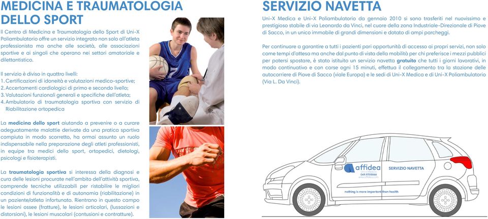 Accertamenti cardiologici di primo e secondo livello; 3. Valutazioni funzionali generali e specifiche dell atleta; 4.