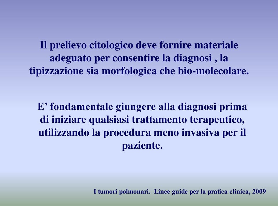 E fondamentale giungere alla diagnosi prima di iniziare qualsiasi trattamento