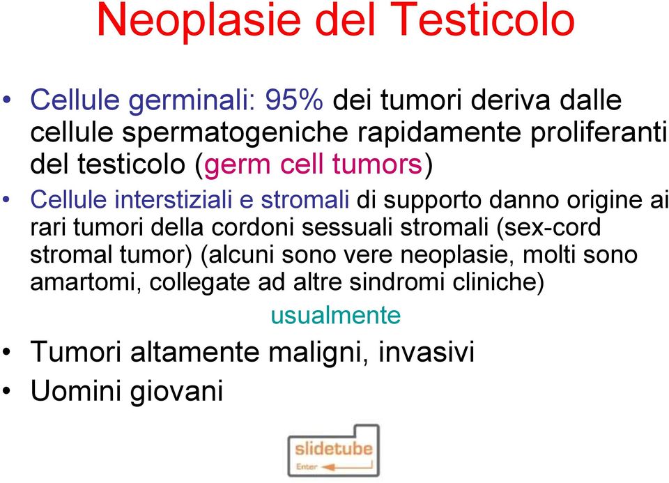 rari tumori della cordoni sessuali stromali (sex-cord stromal tumor) (alcuni sono vere neoplasie, molti