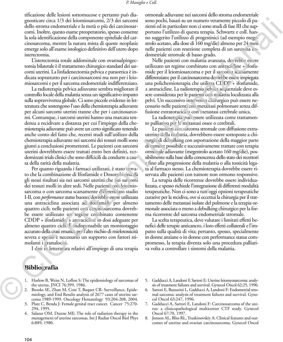 istologico definitivo dell utero dopo isterectomia. L isterectomia totale addominale con ovarosalpingectomia bilaterale è il trattamento chirurgico standard dei sarcomi uterini.