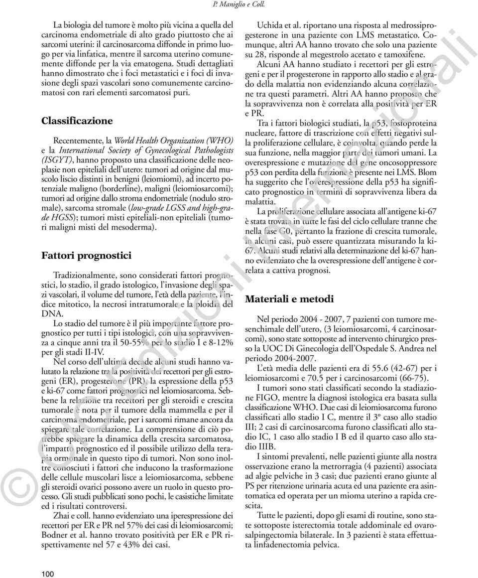 Studi dettagliati hanno dimostrato che i foci metastatici e i foci di invasione degli spazi vascolari sono comunemente carcinomatosi con rari elementi sarcomatosi puri.