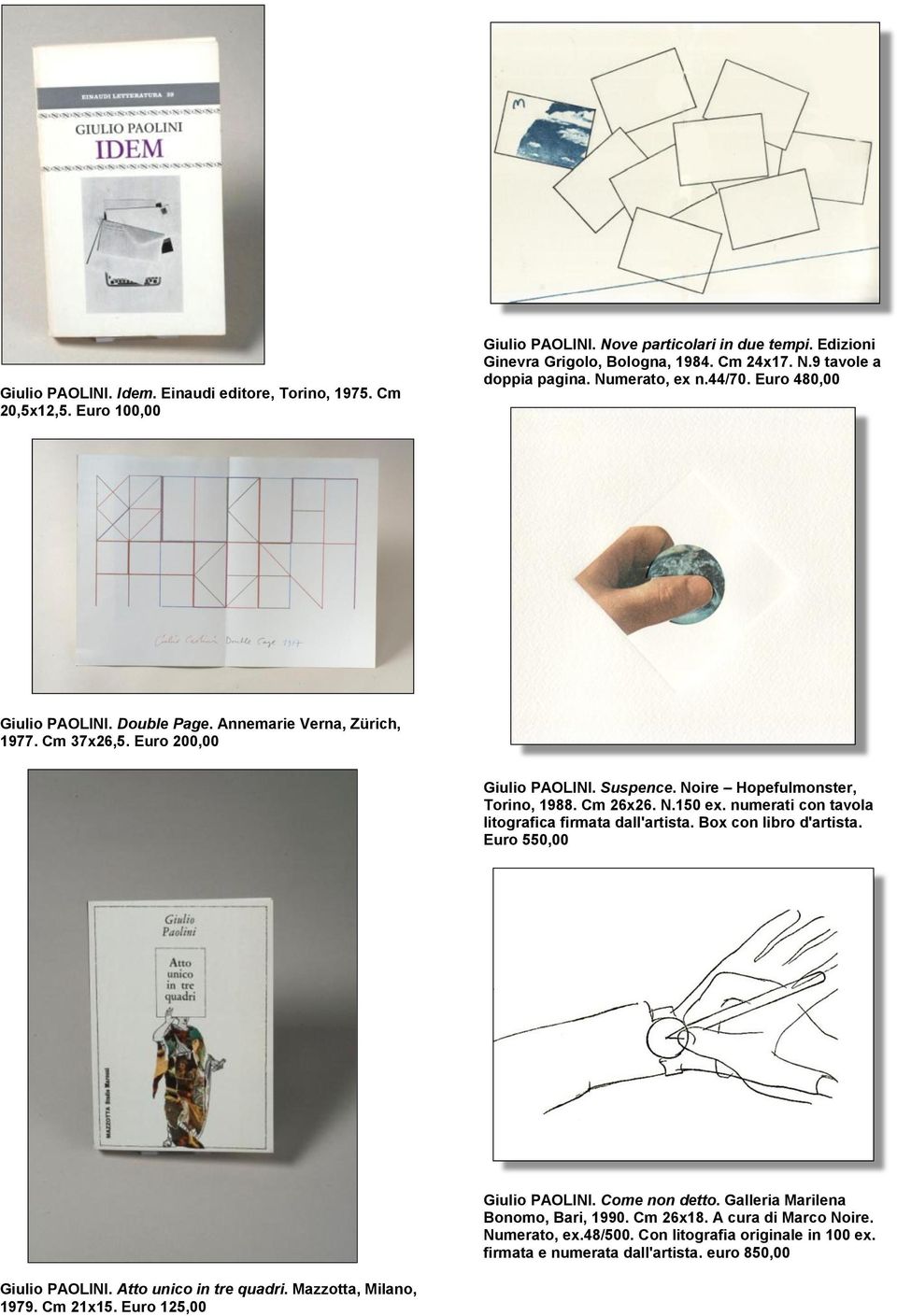 numerati con tavola litografica firmata dall'artista. Box con libro d'artista. Euro 550,00 Giulio PAOLINI. Come non detto. Galleria Marilena Bonomo, Bari, 1990. Cm 26x18. A cura di Marco Noire.