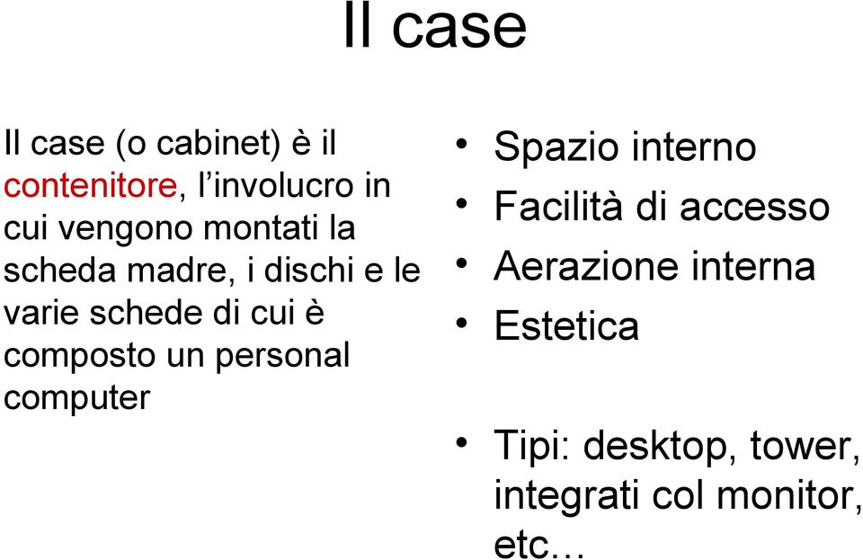 composto un personal computer Spazio interno Facilità di accesso