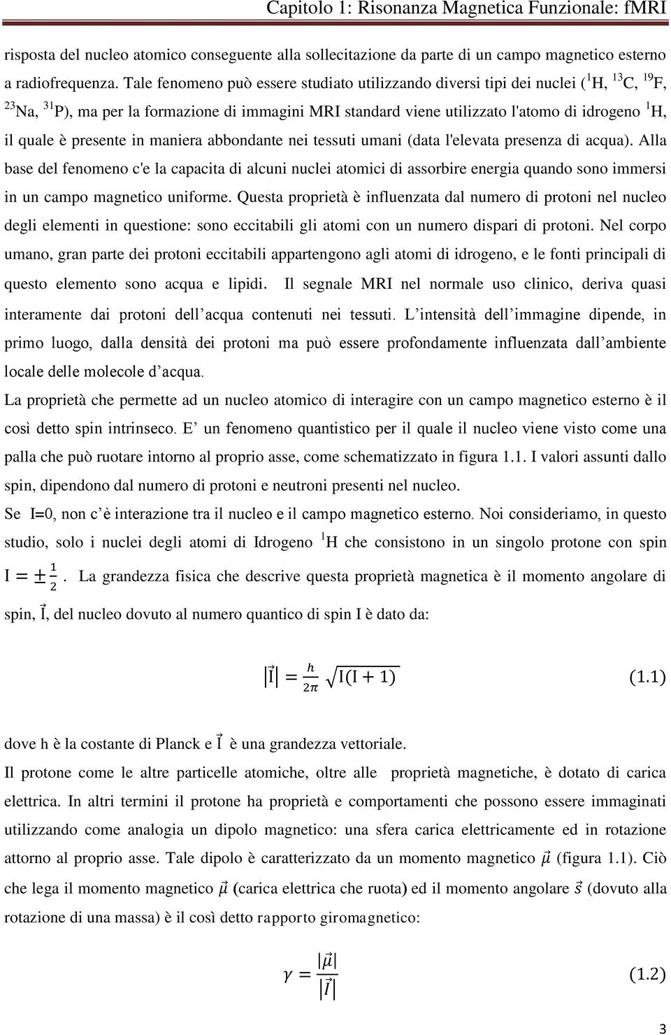 è presente in maniera abbondante nei tessuti umani (data l'elevata presenza di acqua).