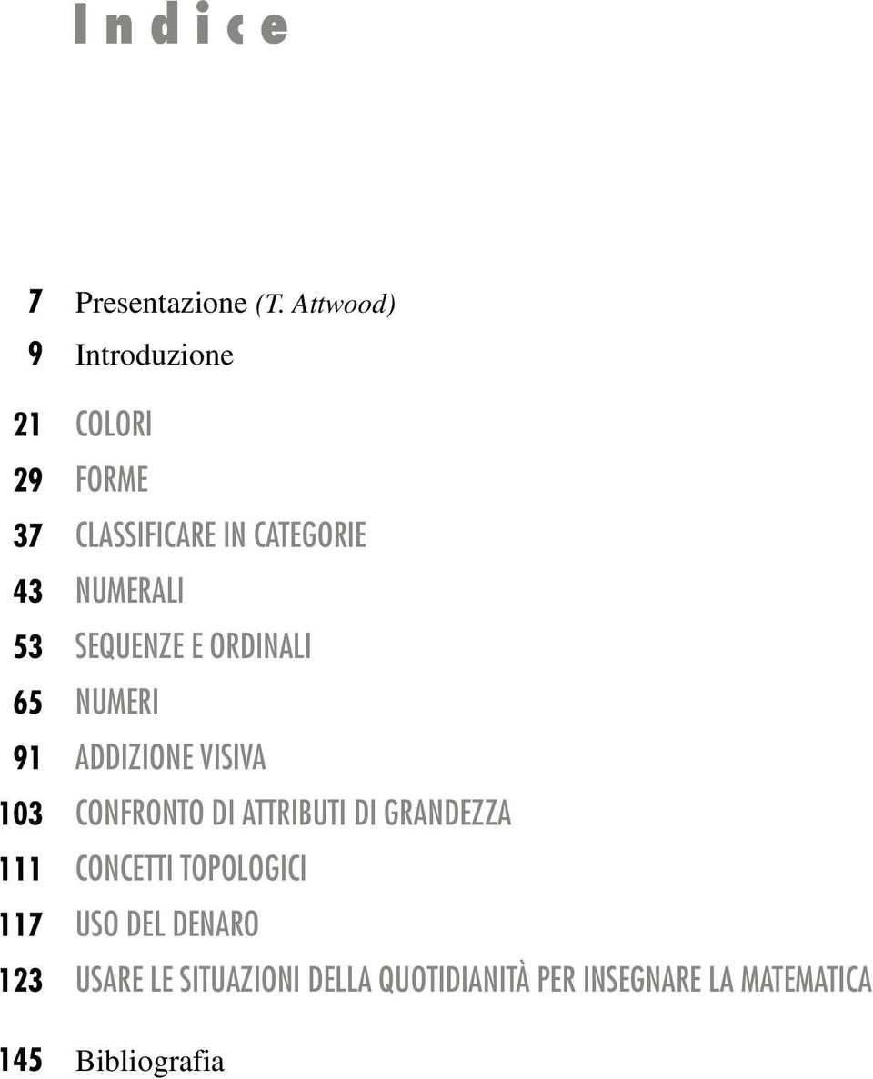 53 Sequenze e ordinali 65 Numeri 91 Addizione visiva 103 Confronto di attributi di