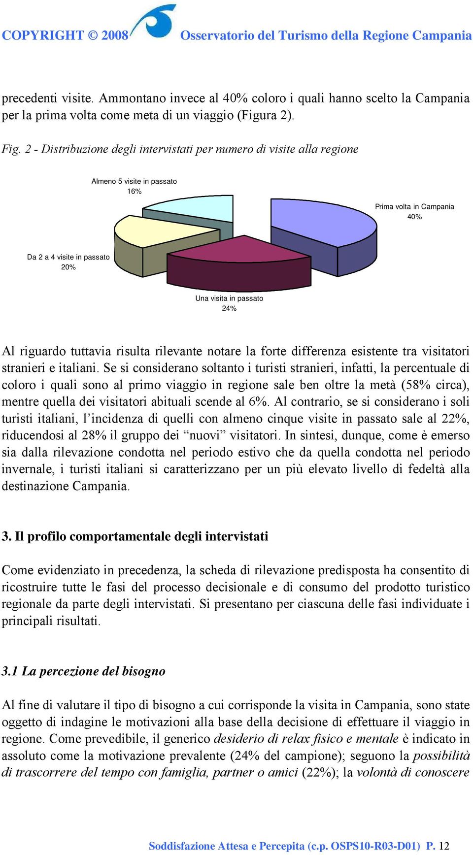 tuttavia risulta rilevante notare la forte differenza esistente tra visitatori stranieri e italiani.