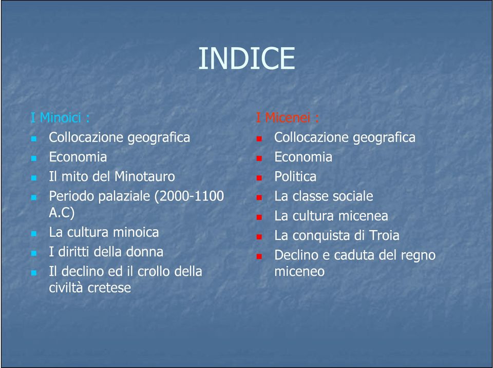 C) La cultura minoica I diritti della donna Il declino ed il crollo della civiltà