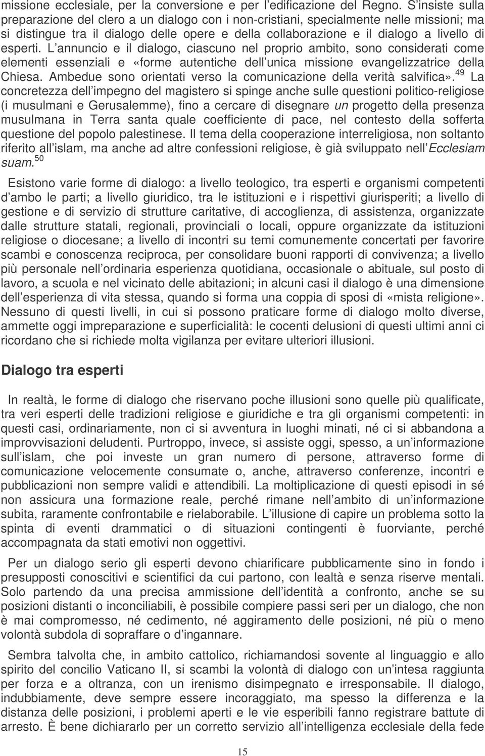 esperti. L annuncio e il dialogo, ciascuno nel proprio ambito, sono considerati come elementi essenziali e «forme autentiche dell unica missione evangelizzatrice della Chiesa.