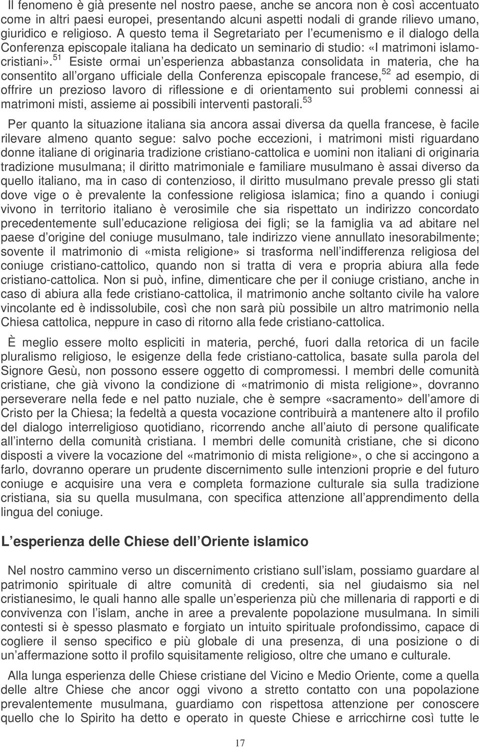 51 Esiste ormai un esperienza abbastanza consolidata in materia, che ha consentito all organo ufficiale della Conferenza episcopale francese, 52 ad esempio, di offrire un prezioso lavoro di