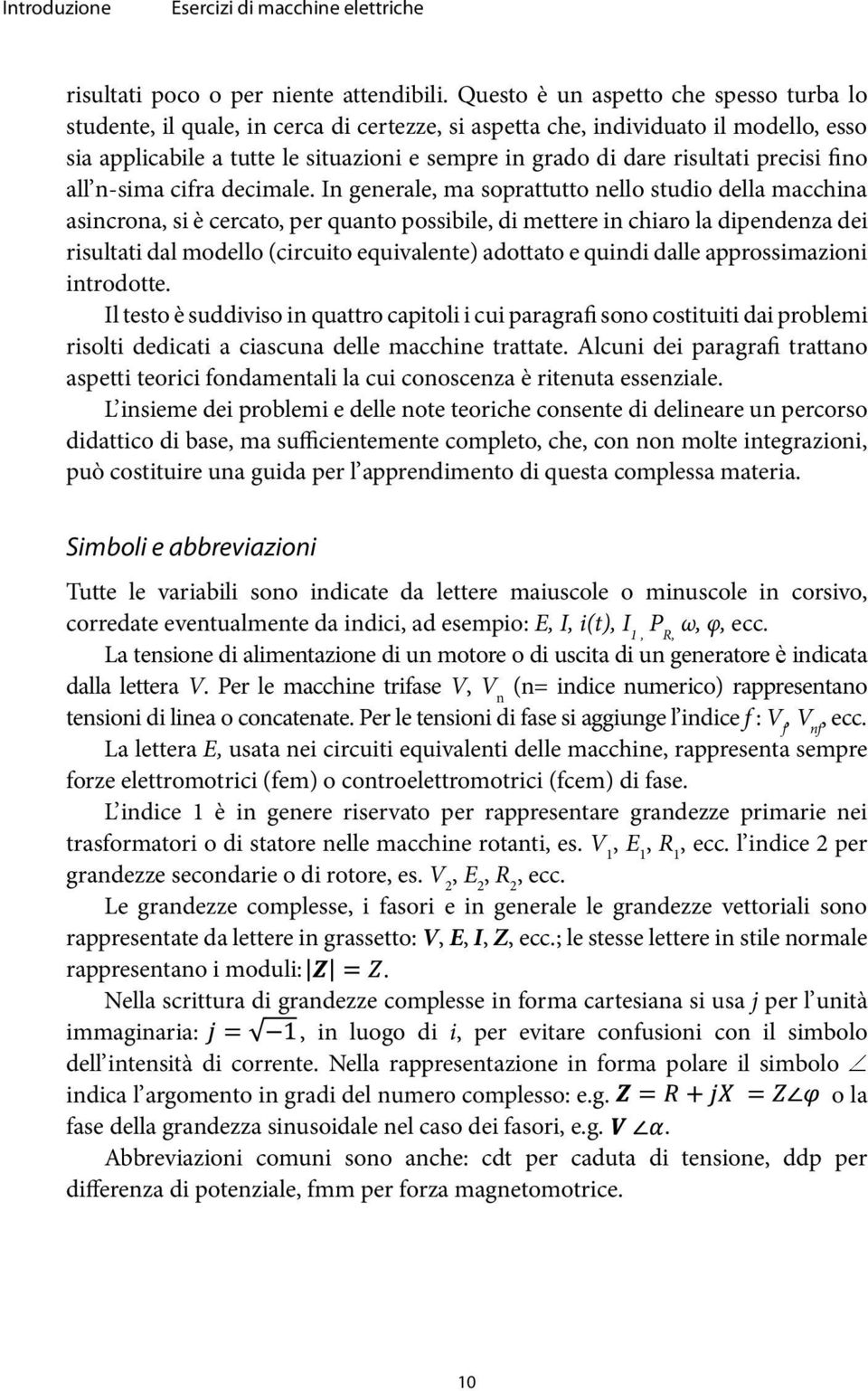 risultati precisi ino all n-sima cifra decimale.