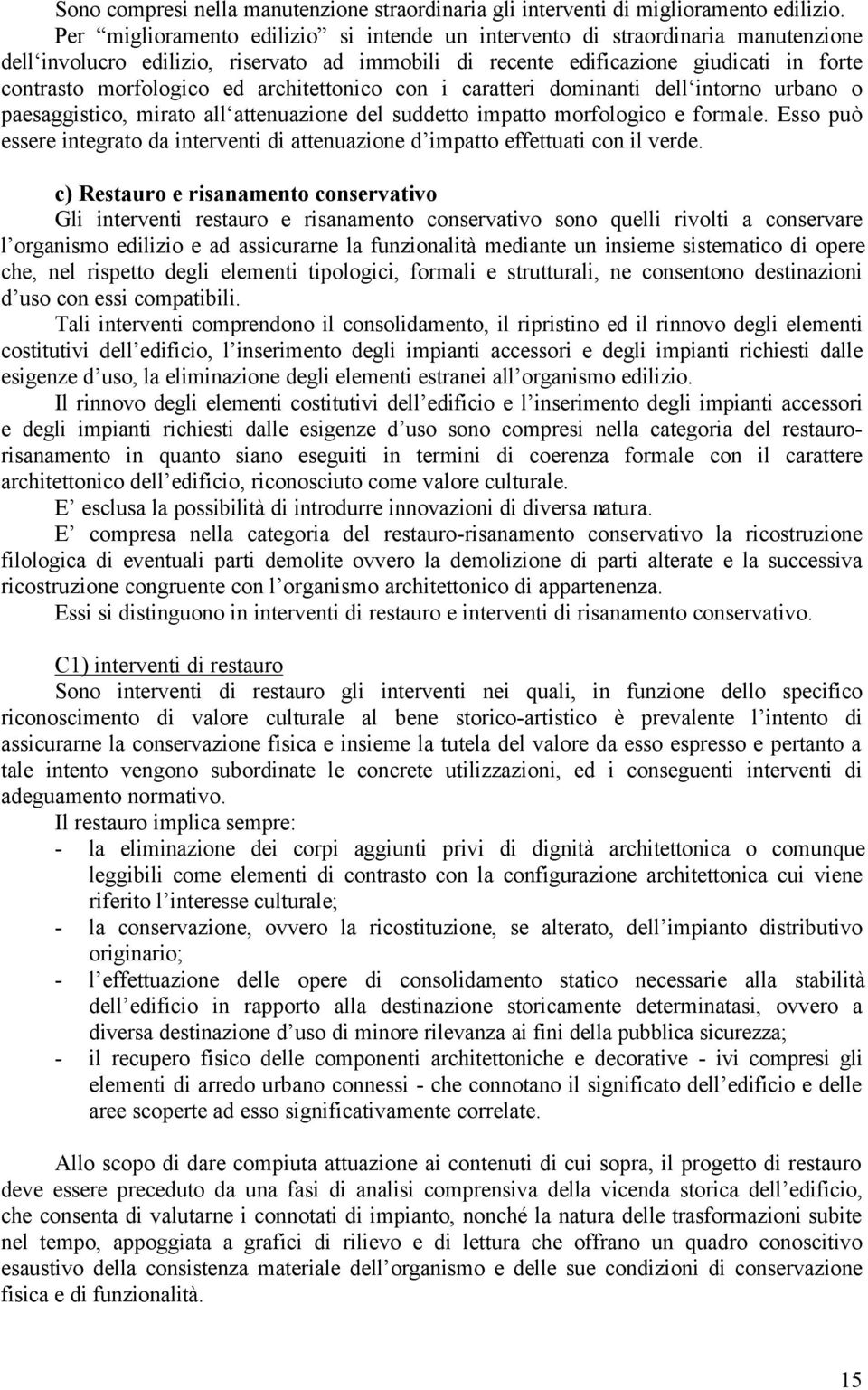 architettonico con i caratteri dominanti dell intorno urbano o paesaggistico, mirato all attenuazione del suddetto impatto morfologico e formale.