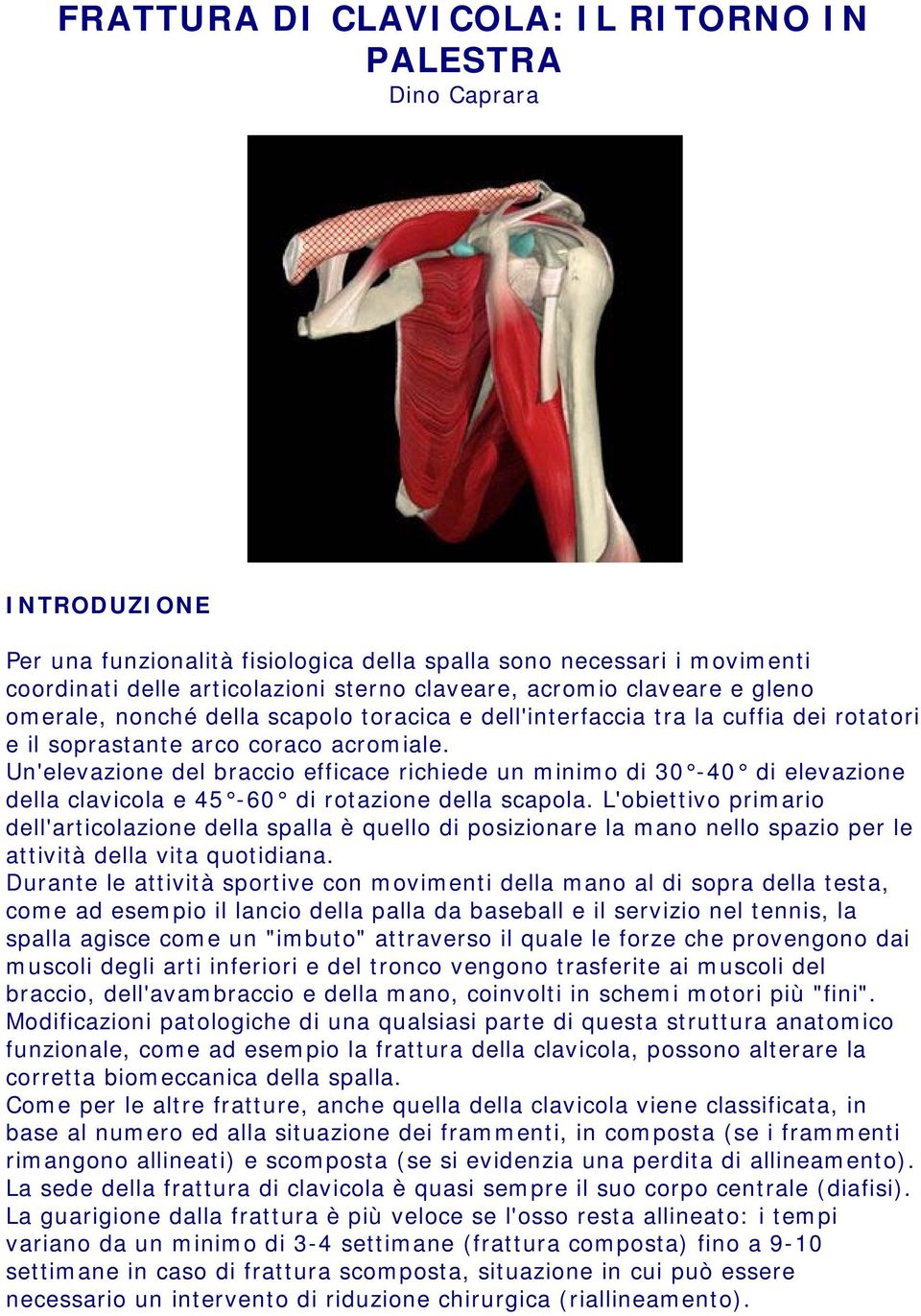 Un'elevazione del braccio efficace richiede un minimo di 30-40 di elevazione della clavicola e 45-60 di rotazione della scapola.