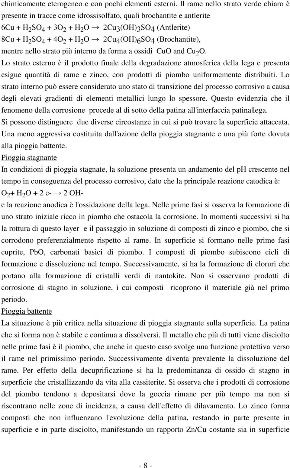 4 (OH) 6 SO 4 (Brochantite), mentre nello strato più interno da forma a ossidi CuO and Cu 2 O.