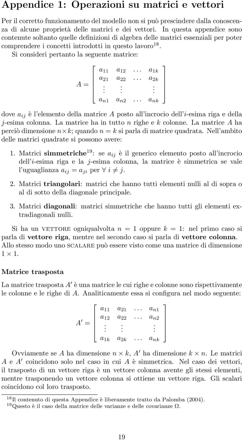 Si consideri pertanto la seguente matrice: a 11 a 12... a 1k a 21 a 22... a 2k A =... a n1 a n2.