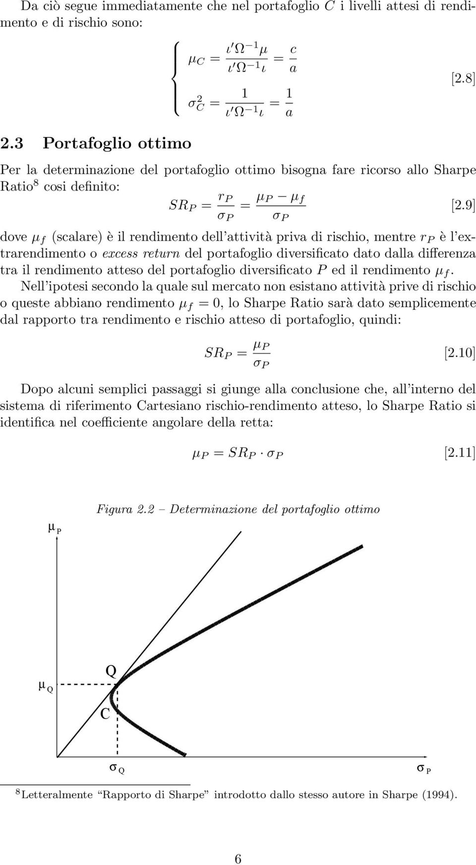 9] σ σ dove µ f (scalare) è il rendimento dell attività priva di rischio, mentre r è l extrarendimento o excess return del portafoglio diversificato dato dalla differenza tra il rendimento atteso del