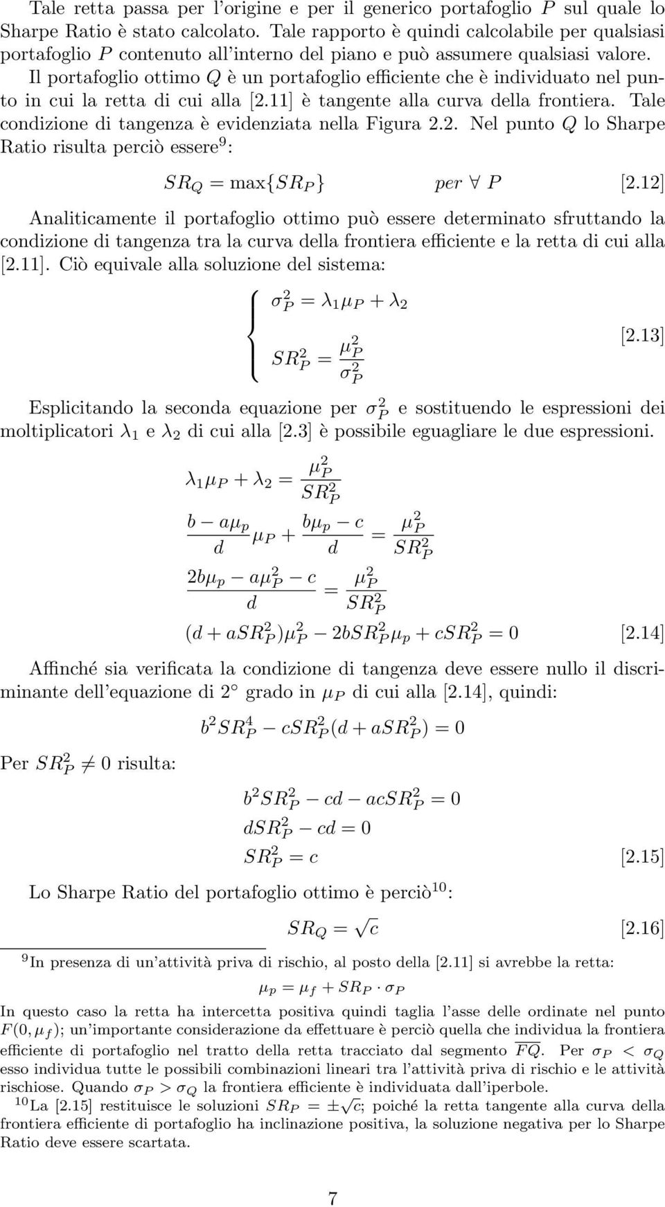 Il portafoglio ottimo Q è un portafoglio efficiente che è individuato nel punto in cui la retta di cui alla [2.11] è tangente alla curva della frontiera.