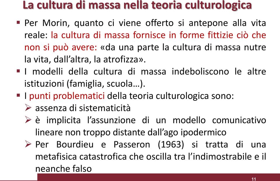I modelli della cultura di massa indeboliscono le altre istituzioni (famiglia, scuola ).