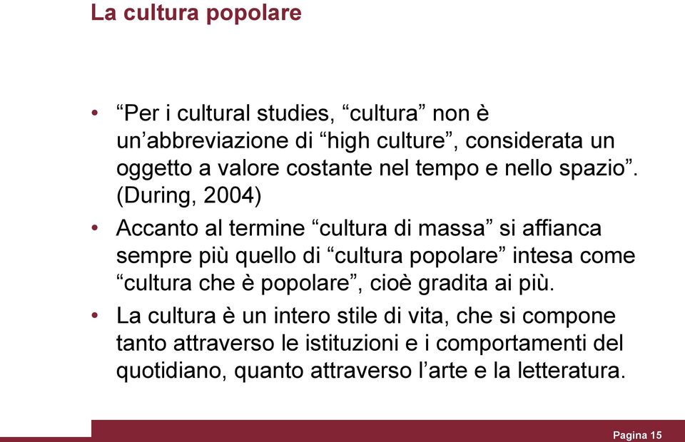 (During, 2004) Accanto al termine cultura di massa si affianca sempre più quello di cultura popolare intesa come cultura