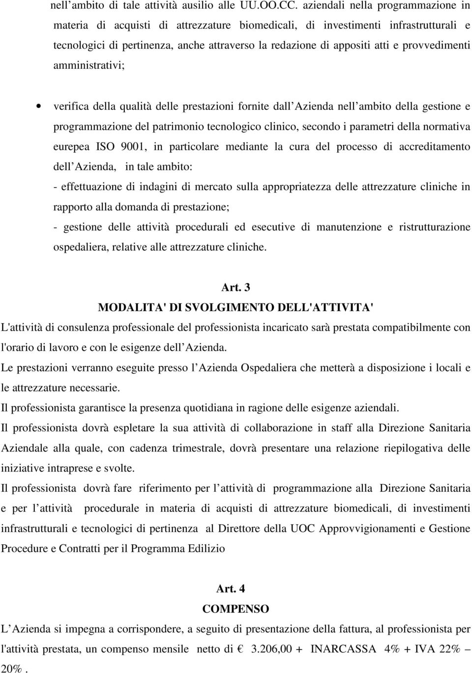 provvedimenti amministrativi; verifica della qualità delle prestazioni fornite dall Azienda nell ambito della gestione e programmazione del patrimonio tecnologico clinico, secondo i parametri della