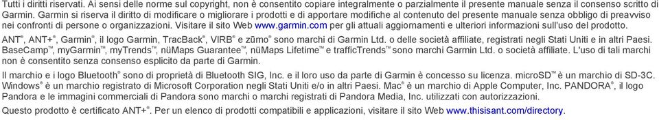 Visitare il sito Web www.garmin.com per gli attuali aggiornamenti e ulteriori informazioni sull'uso del prodotto. ANT, ANT+, Garmin, il logo Garmin, TracBack, VIRB e zūmo sono marchi di Garmin Ltd.