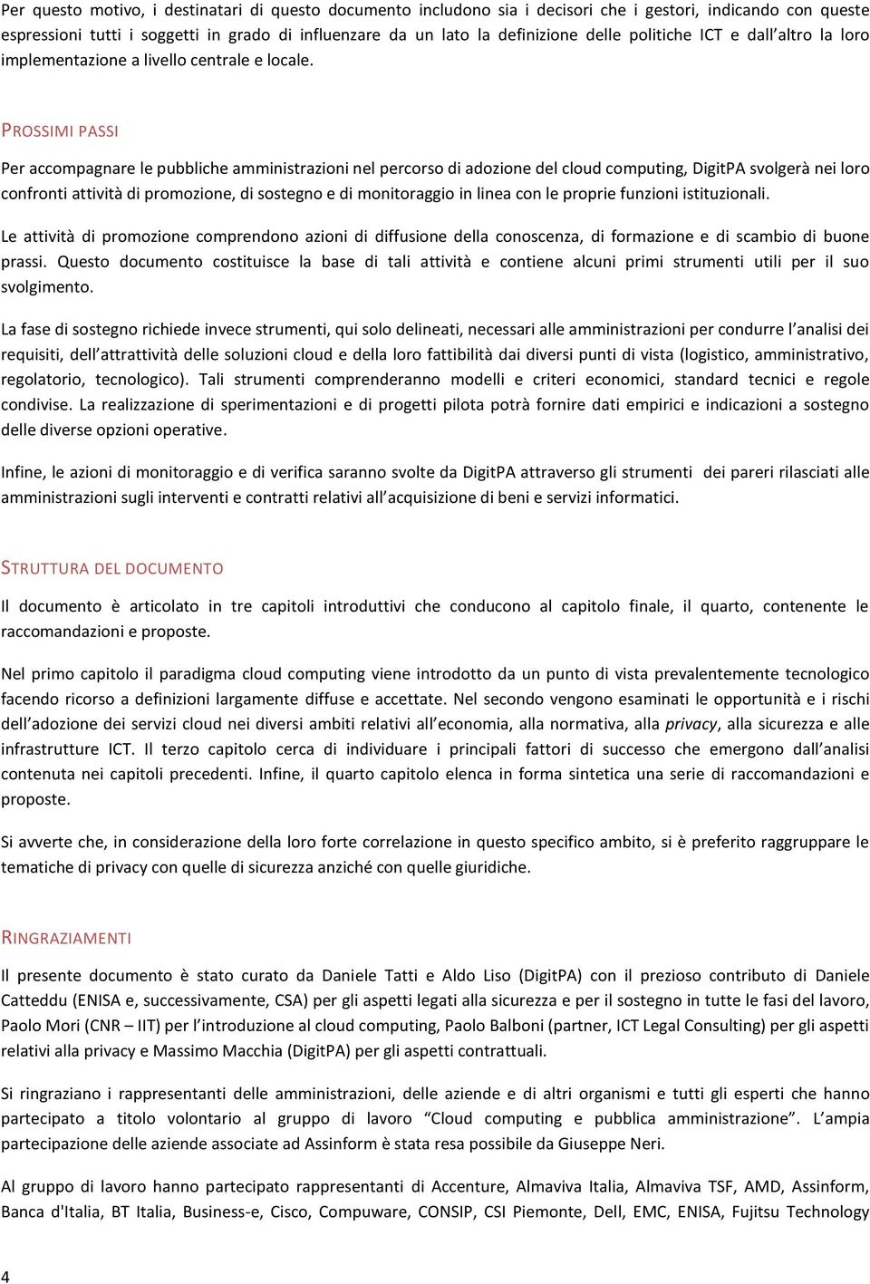 PROSSIMI PASSI Per accompagnare le pubbliche amministrazioni nel percorso di adozione del cloud computing, DigitPA svolgerà nei loro confronti attività di promozione, di sostegno e di monitoraggio in