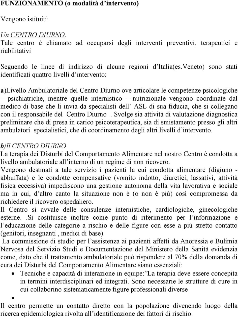 Veneto) sono stati identificati quattro livelli d intervento: a)livello Ambulatoriale del Centro Diurno ove articolare le competenze psicologiche psichiatriche, mentre quelle internistico